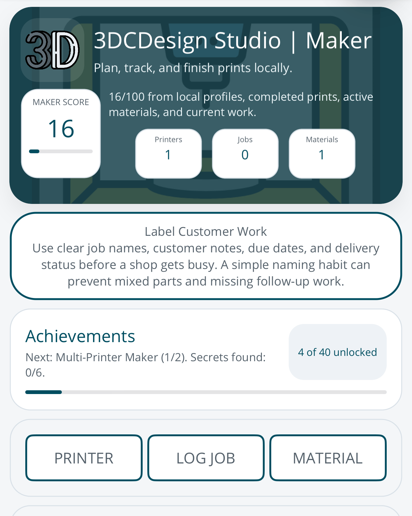 The 3DCDesign home screen on an iPhone: a “3DCDesign Studio | Maker” card reading “Plan, track, and finish prints locally.” with a maker score of 16 and counts of one printer, no jobs and one material, above a Label Customer Work tip, an Achievements card with 4 of 40 unlocked, and Printer, Log Job and Material buttons.